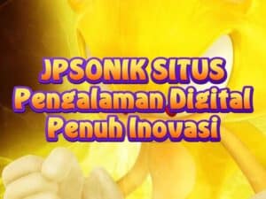 JPSONIK SITUS: Pengalaman Digital Penuh Inovasi