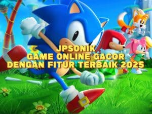 JPSONIK game online gacor dengan fitur terbaik 2025