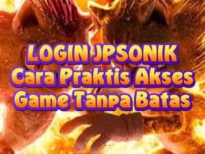 LOGIN JPSONIK – Cara Praktis Akses Game Tanpa Batas