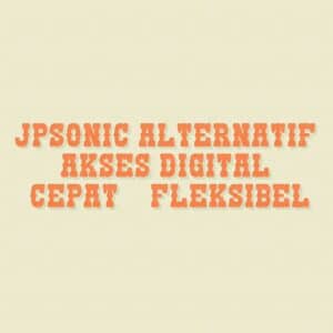 JPSONIC ALTERNATIF: Akses Digital Cepat & Fleksibel