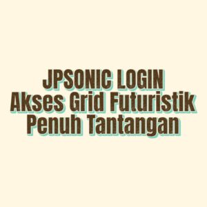 JPSONIC LOGIN: Akses Grid Futuristik Penuh Tantangan