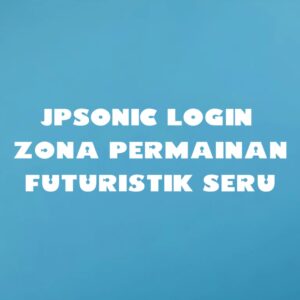 JPSONIC LOGIN Zona Permainan Futuristik Seru