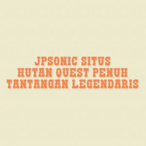 JPSONIC SITUS Hutan Quest Penuh Tantangan Legendaris
